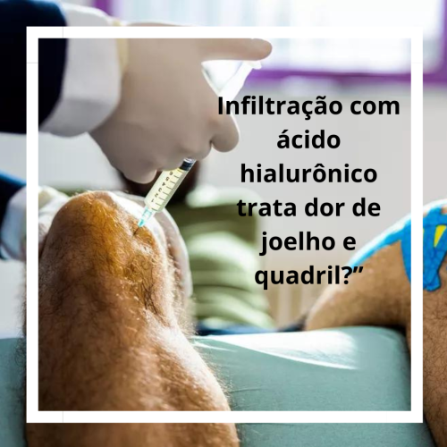 Infiltracao com acido hialuronico trata dor de joelho e quadril